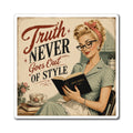 Truth Never Goes Out of Style Magnet — Vintage Retro Housewife Quote