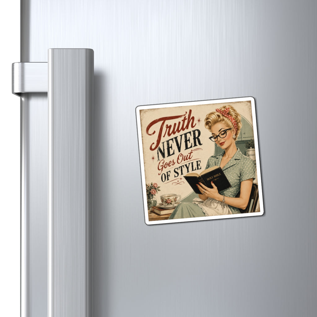Truth Never Goes Out of Style Magnet — Vintage Retro Housewife Quote