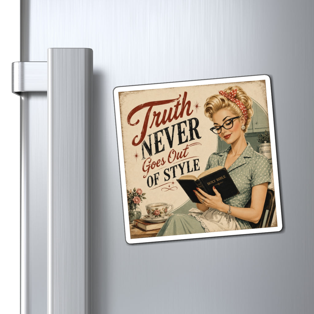 Truth Never Goes Out of Style Magnet — Vintage Retro Housewife Quote