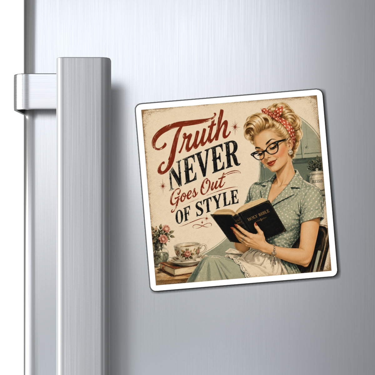 Truth Never Goes Out of Style Magnet — Vintage Retro Housewife Quote