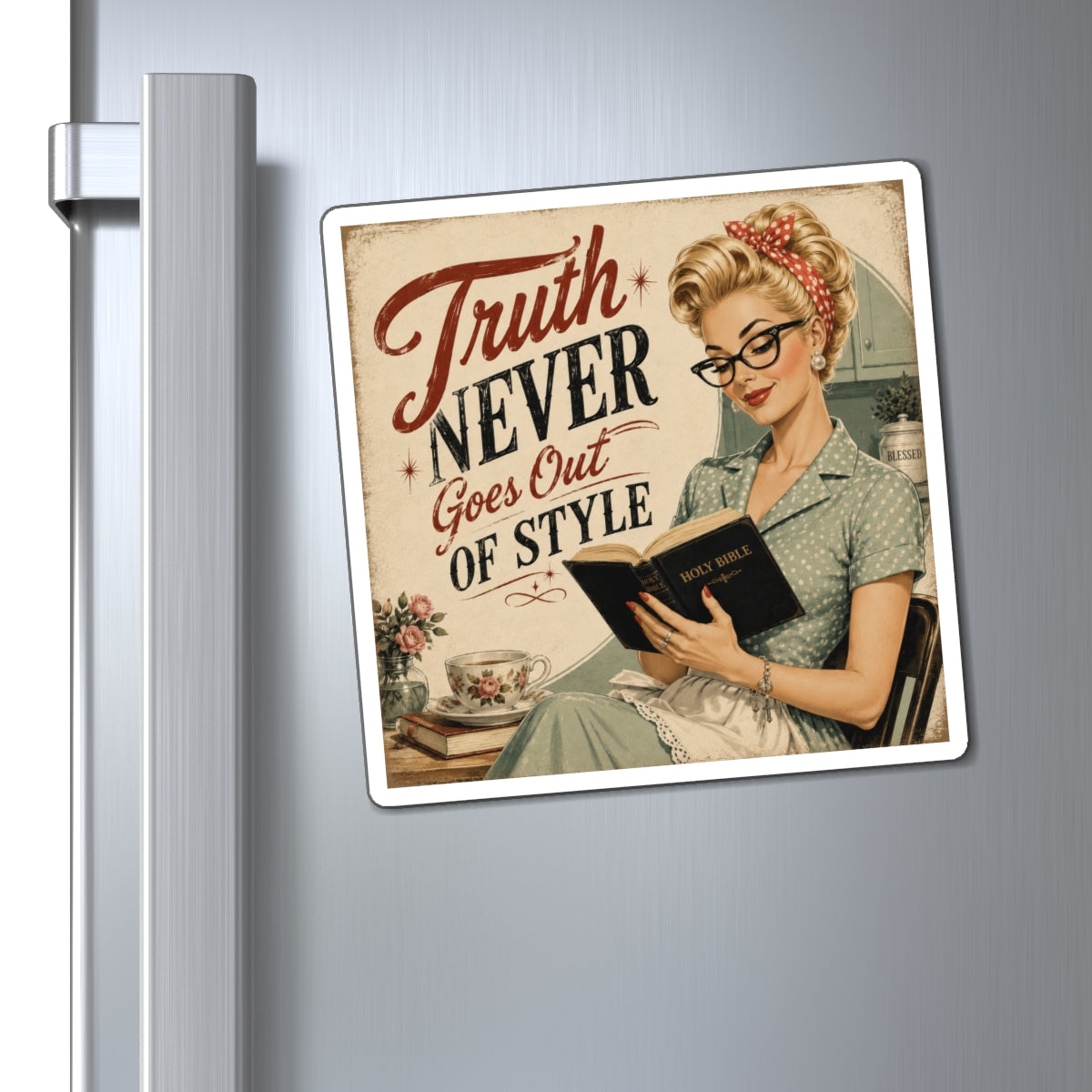 Truth Never Goes Out of Style Magnet — Vintage Retro Housewife Quote